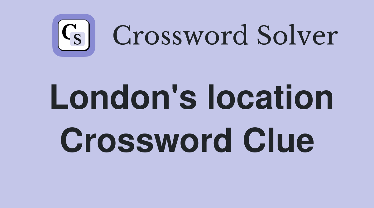 London's location Crossword Clue