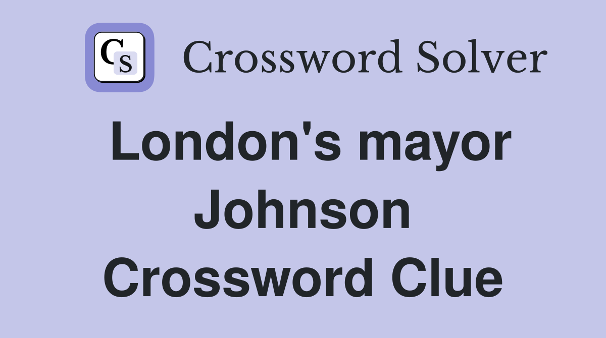 London's mayor Johnson Crossword Clue