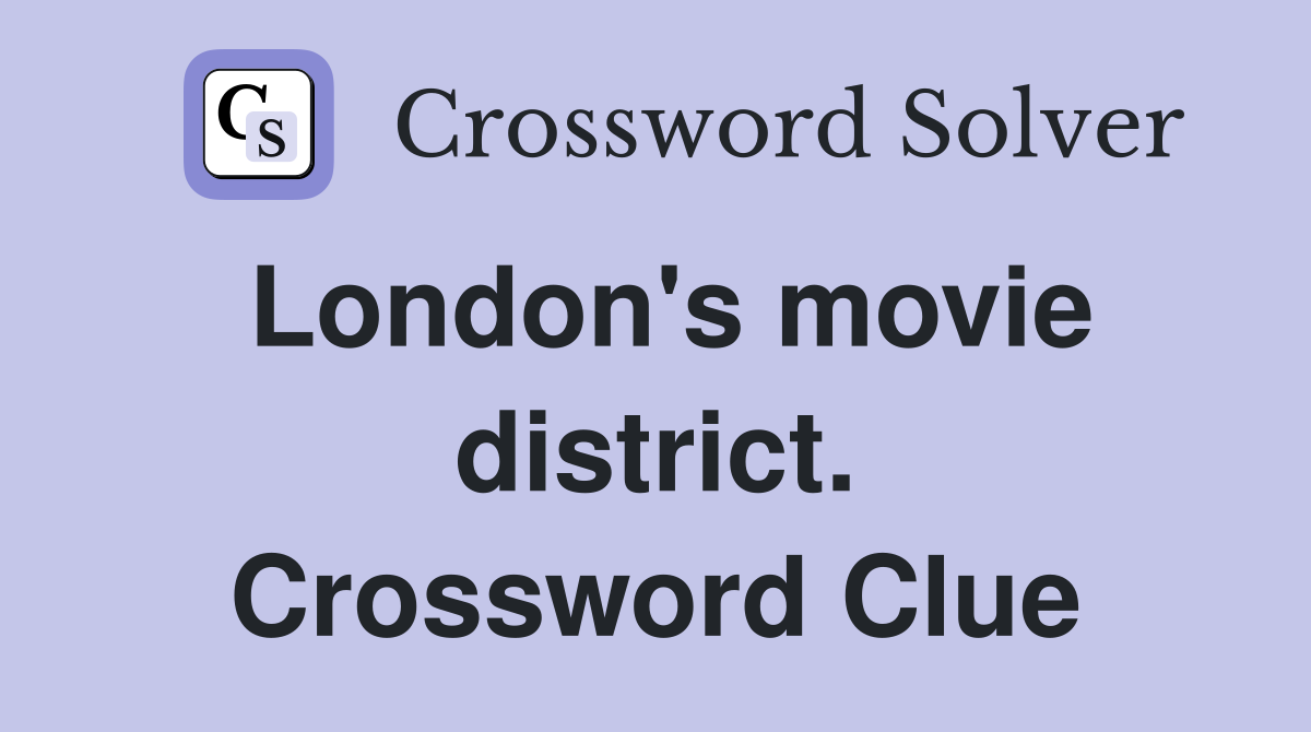 London's movie district. Crossword Clue