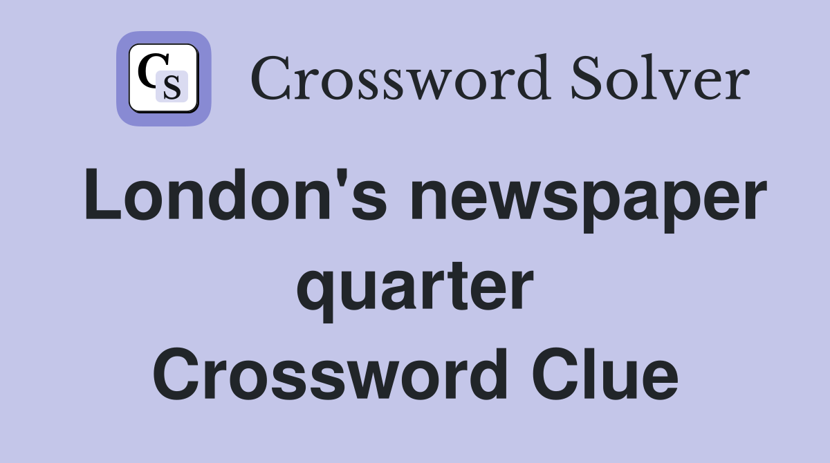 London's newspaper quarter Crossword Clue