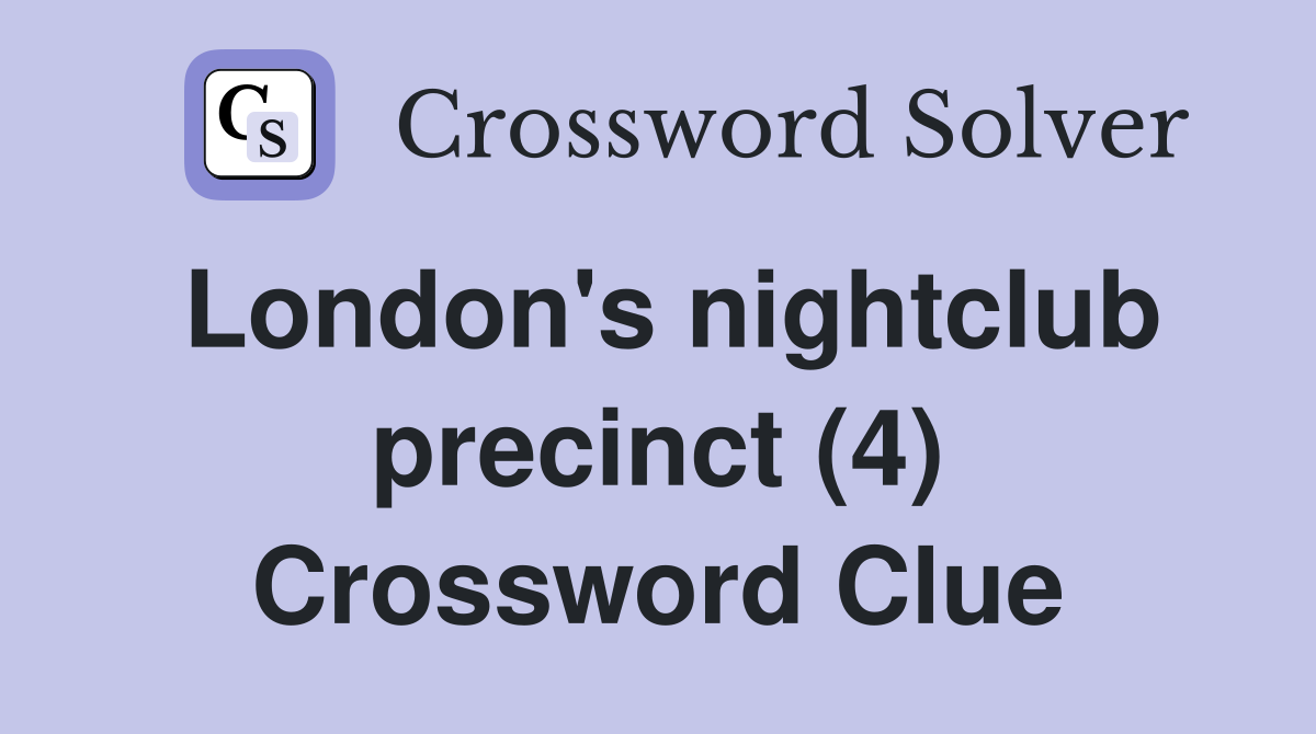 London's nightclub precinct (4) Crossword Clue