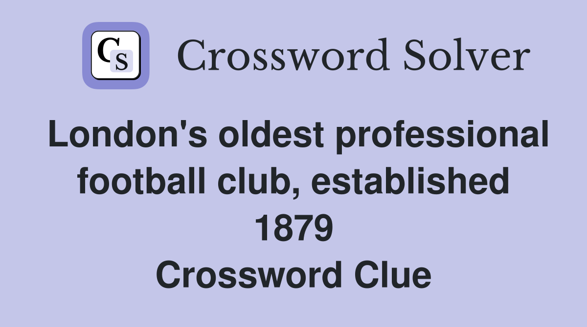 London's oldest professional football club, established 1879 Crossword Clue