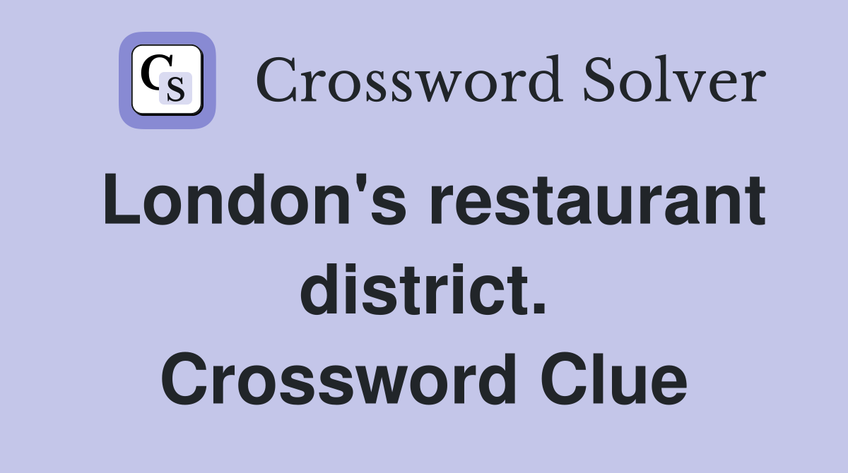 London's restaurant district. Crossword Clue