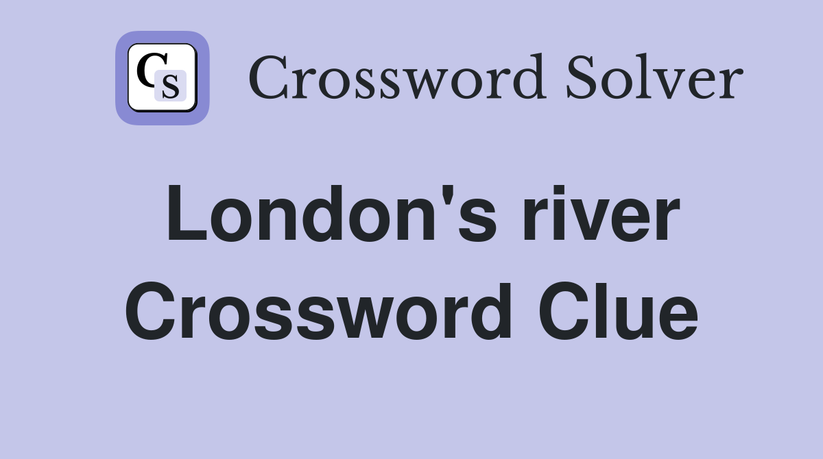 London's river Crossword Clue