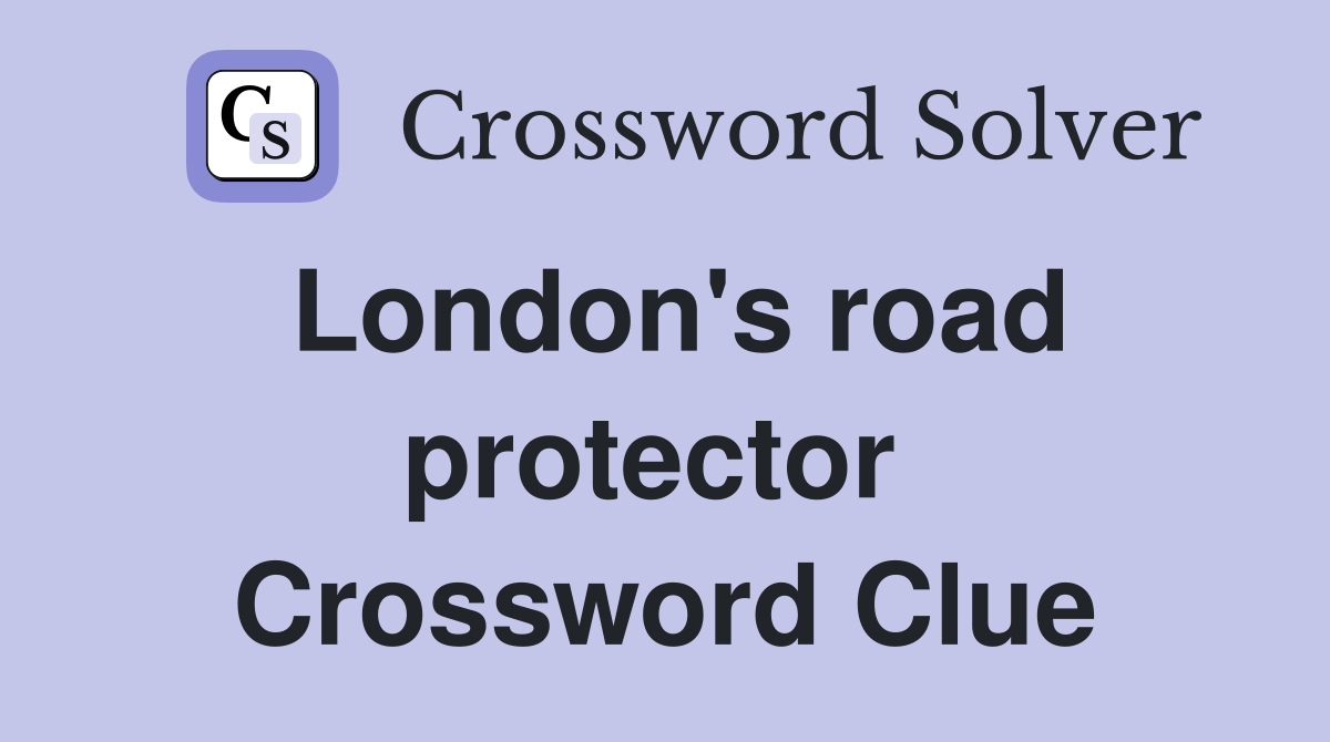 London's road protector  Crossword Clue