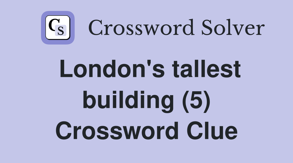 London's tallest building (5) Crossword Clue