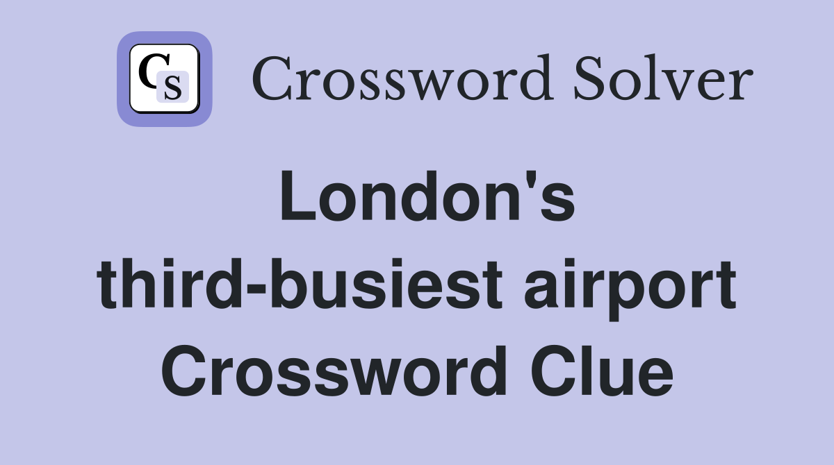 London's third-busiest airport Crossword Clue