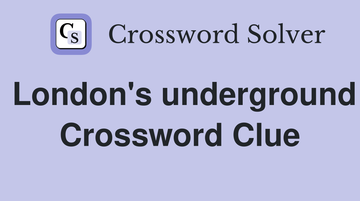 London's underground Crossword Clue