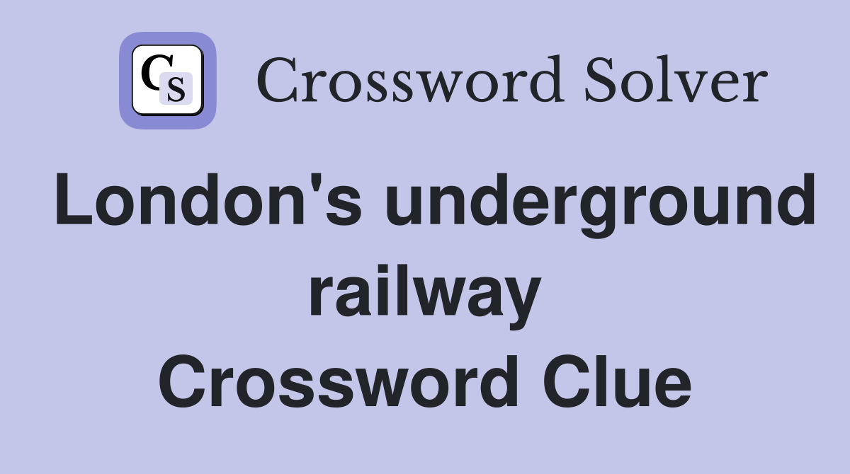 London's underground railway Crossword Clue