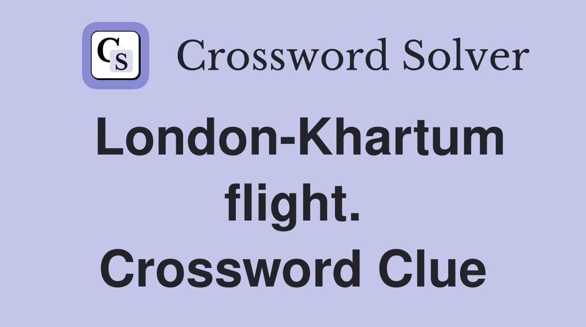 London-Khartum flight. Crossword Clue