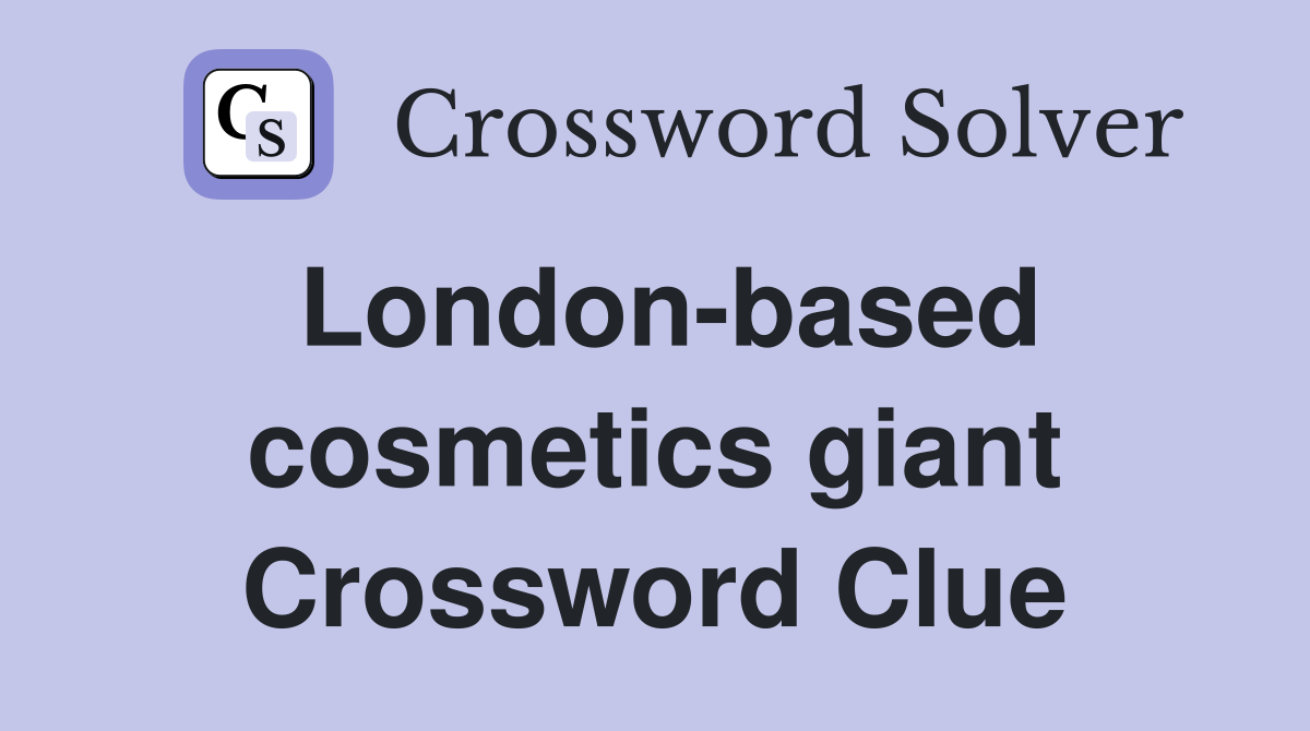 London-based cosmetics giant Crossword Clue