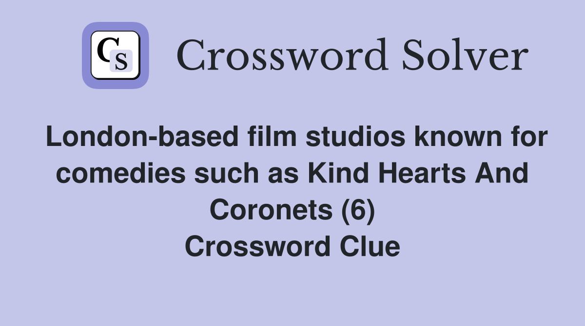 London-based film studios known for comedies such as Kind Hearts And Coronets (6) Crossword Clue