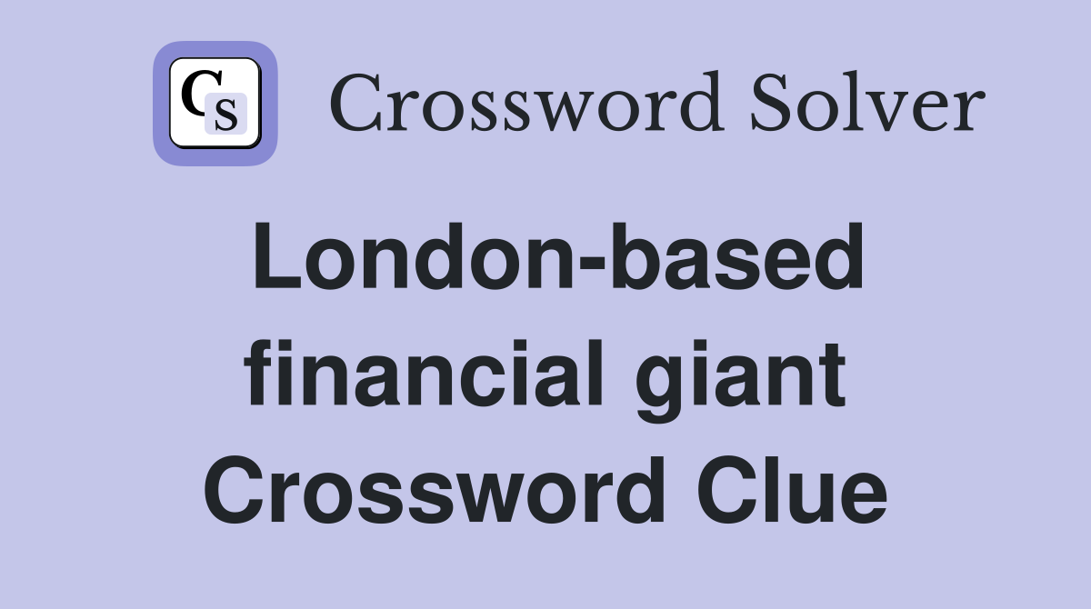 London-based financial giant Crossword Clue