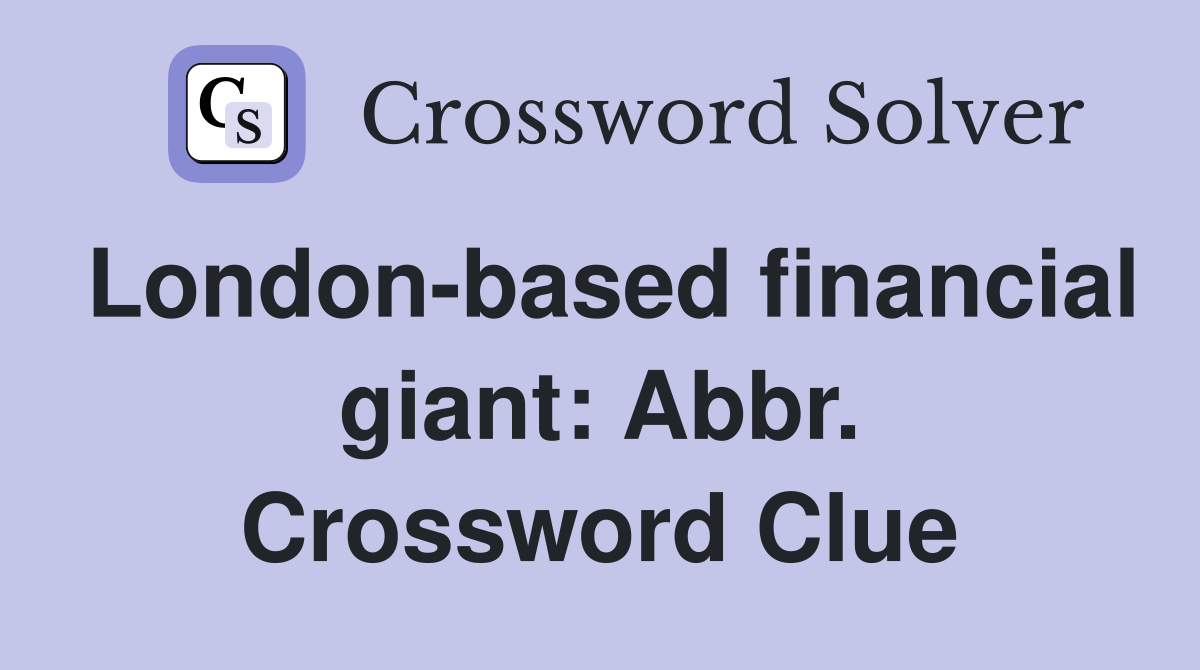 London-based financial giant: Abbr. Crossword Clue