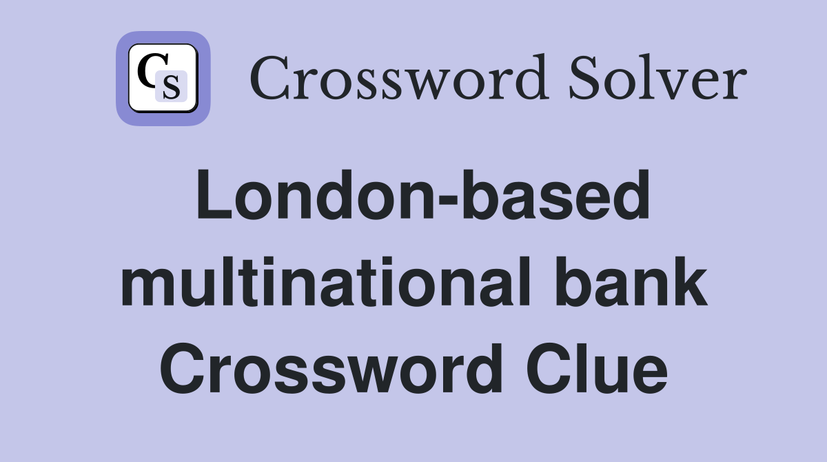 London-based multinational bank Crossword Clue