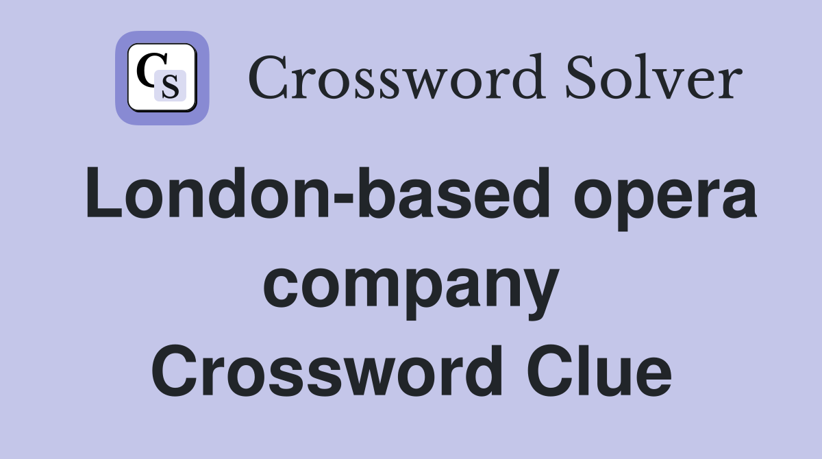 London-based opera company Crossword Clue