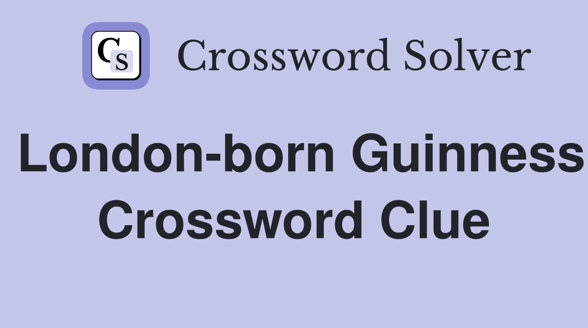 London-born Guinness Crossword Clue