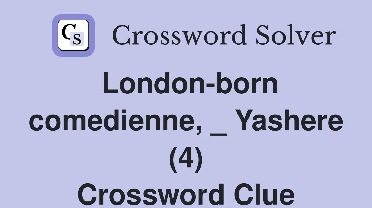 London-born comedienne, _ Yashere (4) Crossword Clue