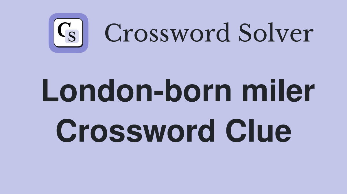 London-born miler Crossword Clue