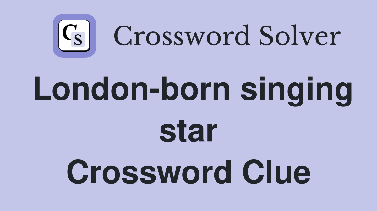 London-born singing star Crossword Clue