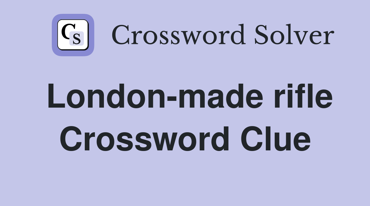 London-made rifle Crossword Clue