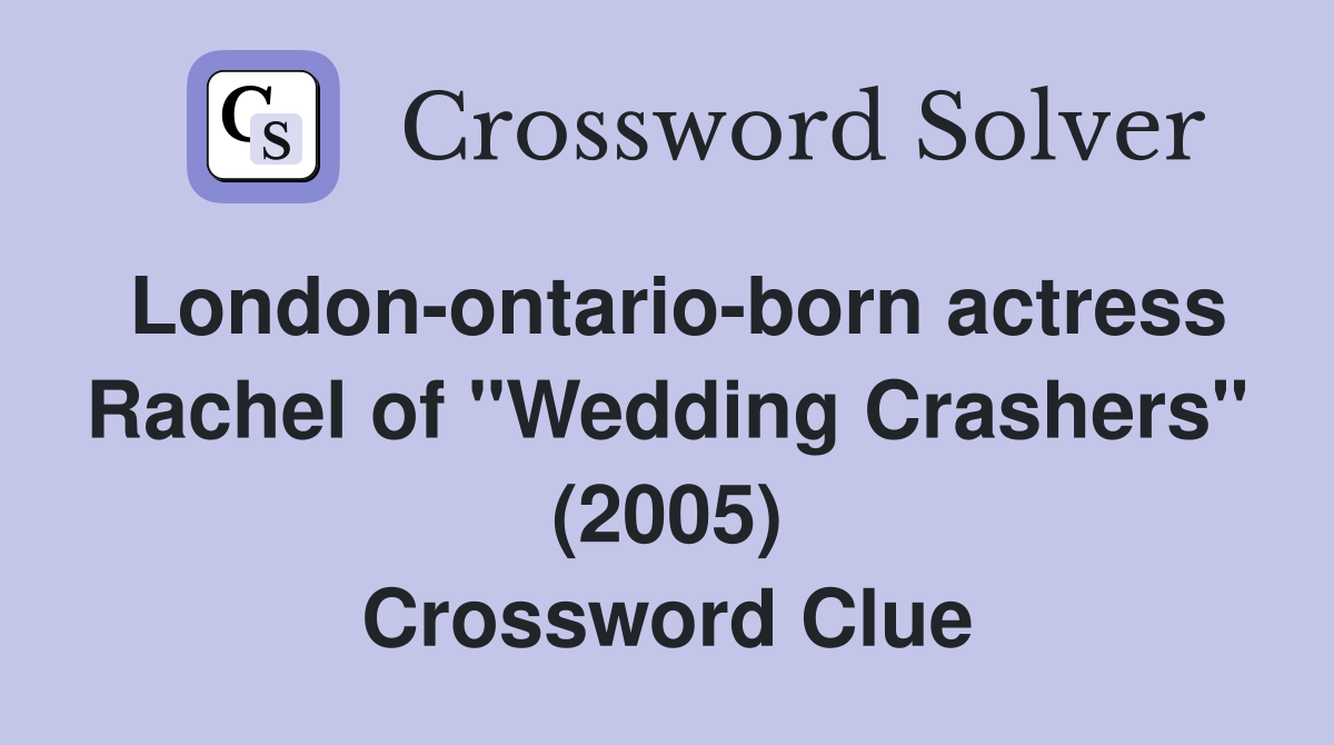 London-ontario-born actress Rachel of "Wedding Crashers" (2005) Crossword Clue