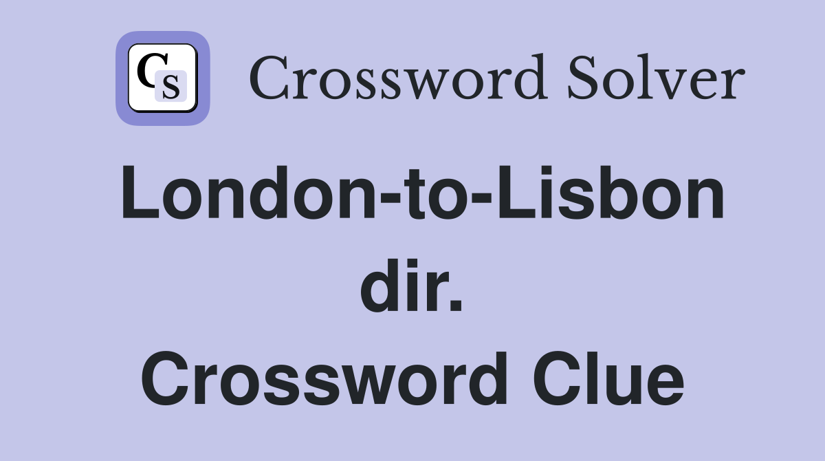 London-to-Lisbon dir. Crossword Clue