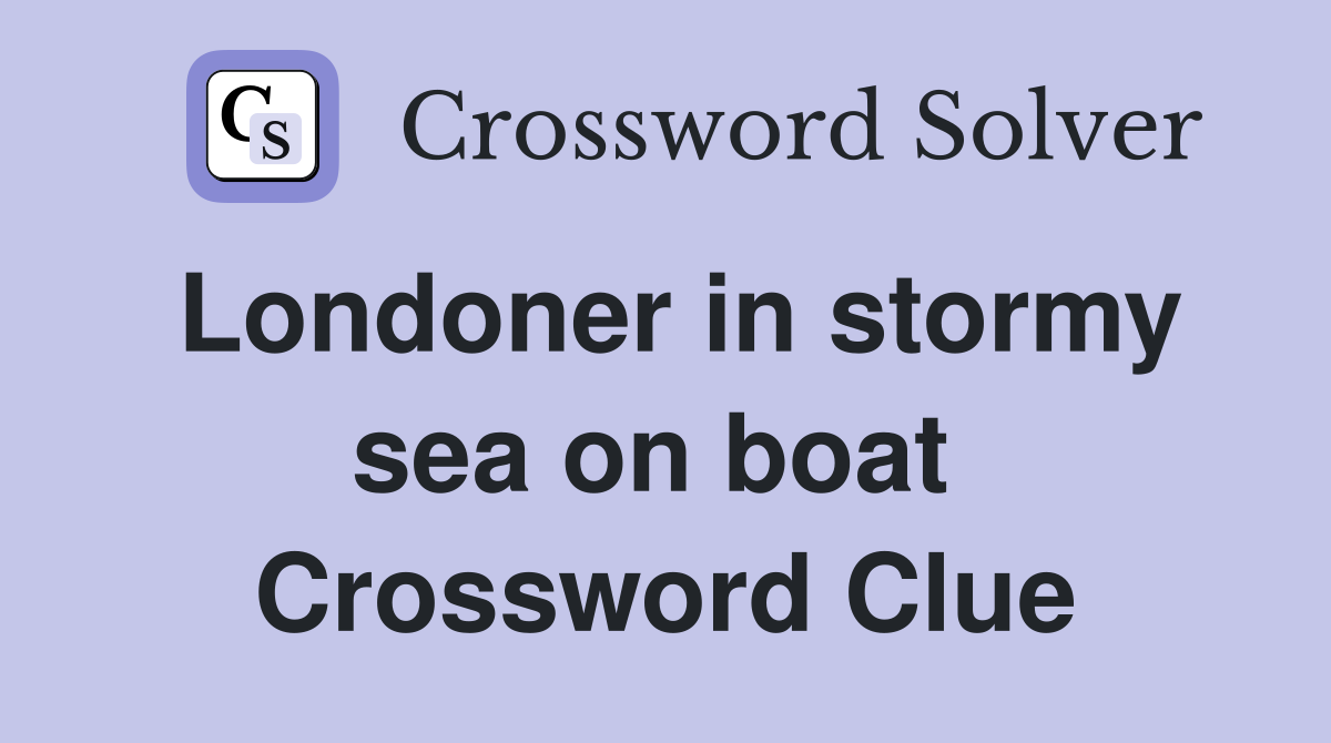Londoner in stormy sea on boat  Crossword Clue