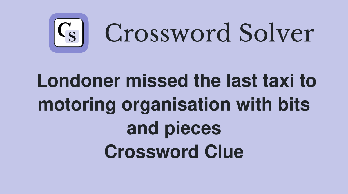 Londoner missed the last taxi to motoring organisation with bits and pieces Crossword Clue