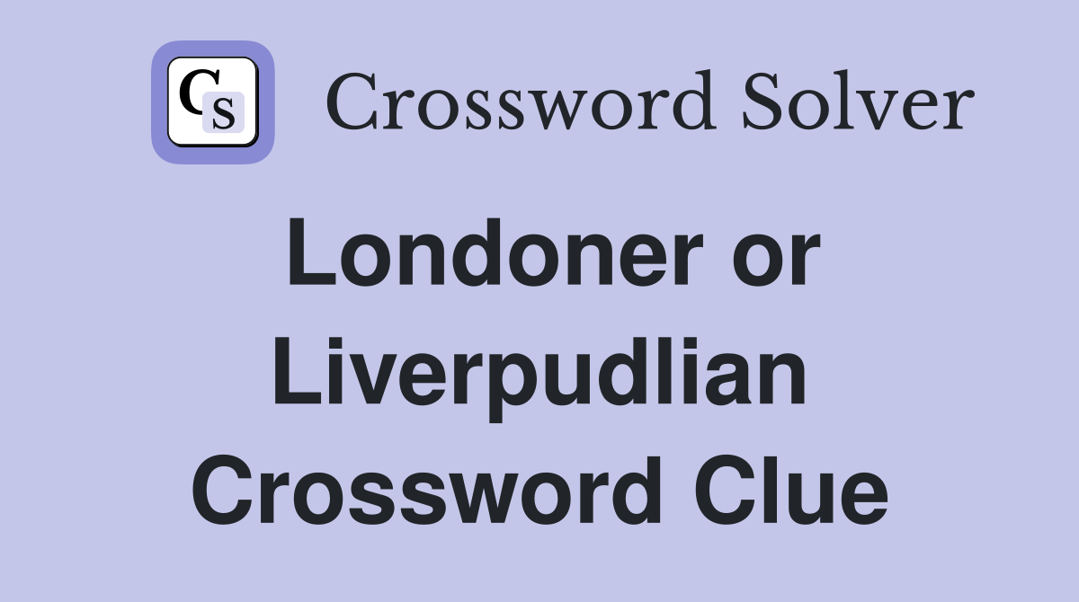 Londoner or Liverpudlian Crossword Clue