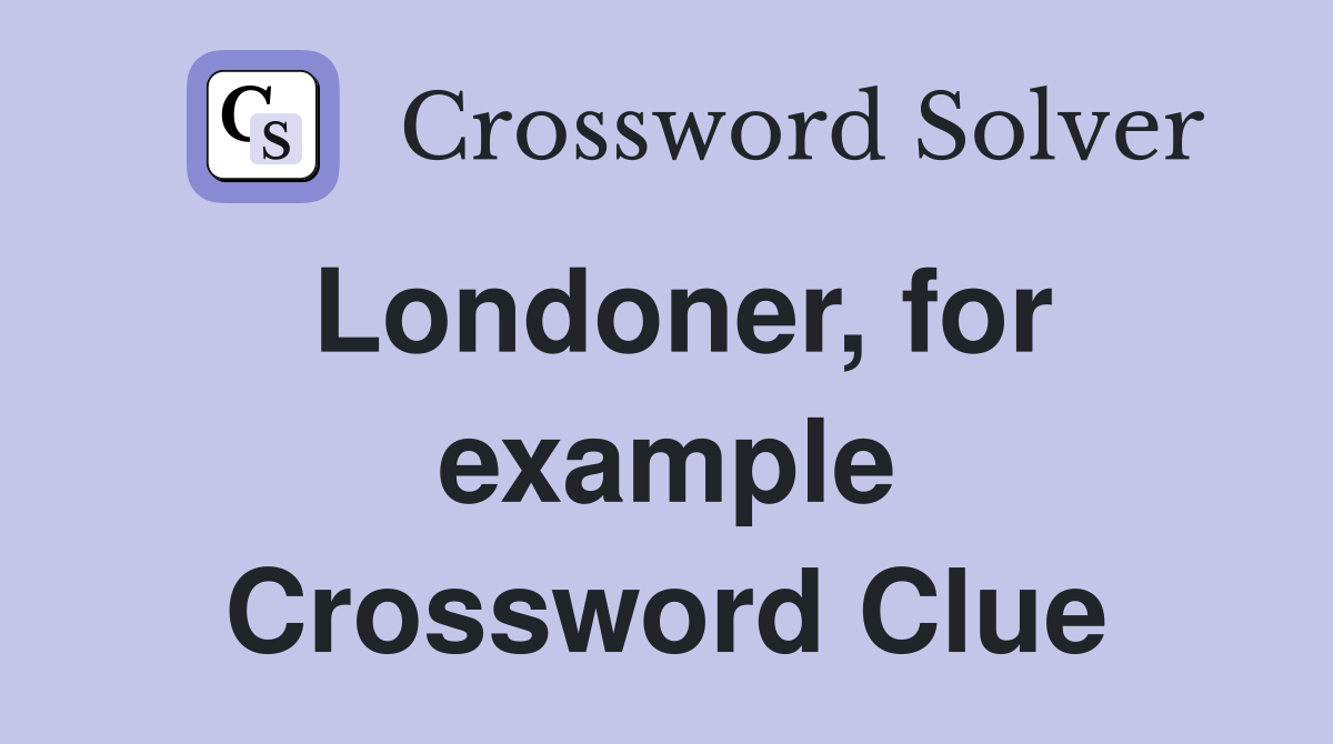 Londoner, for example Crossword Clue