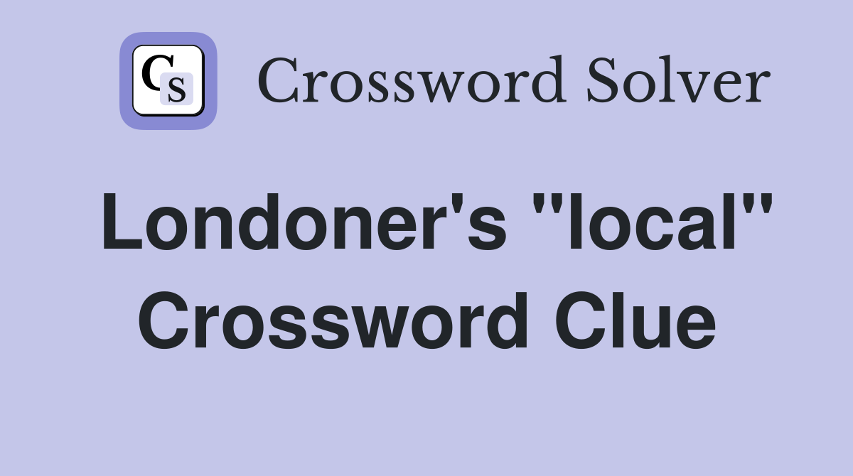 Londoner's "local" Crossword Clue