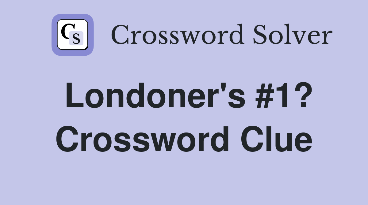 Londoner's #1? Crossword Clue