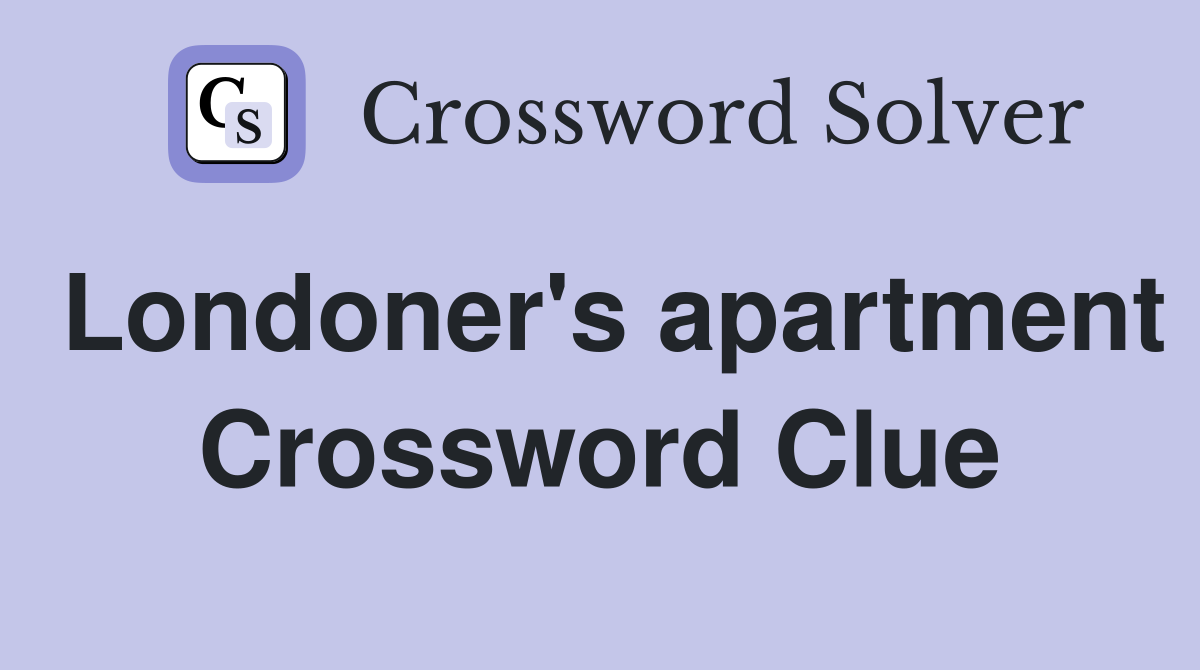 Londoner's apartment Crossword Clue