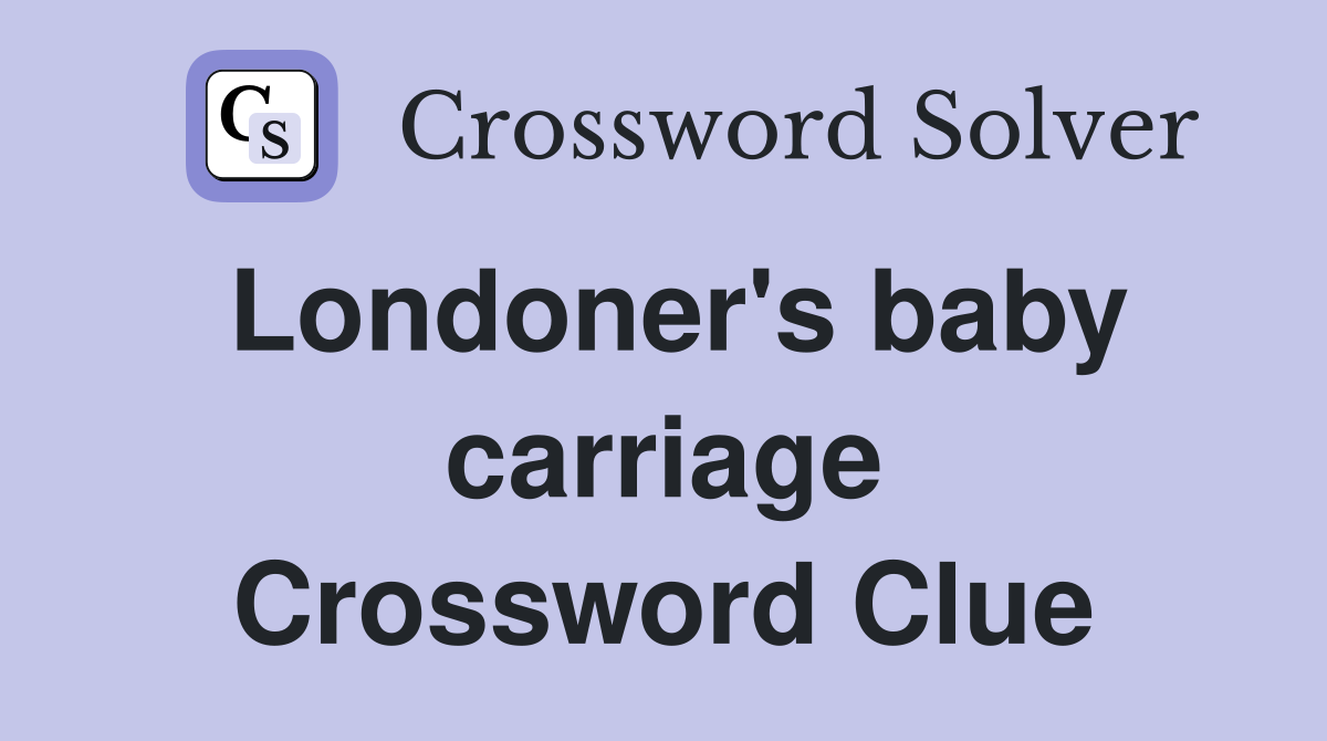 Londoner's baby carriage Crossword Clue