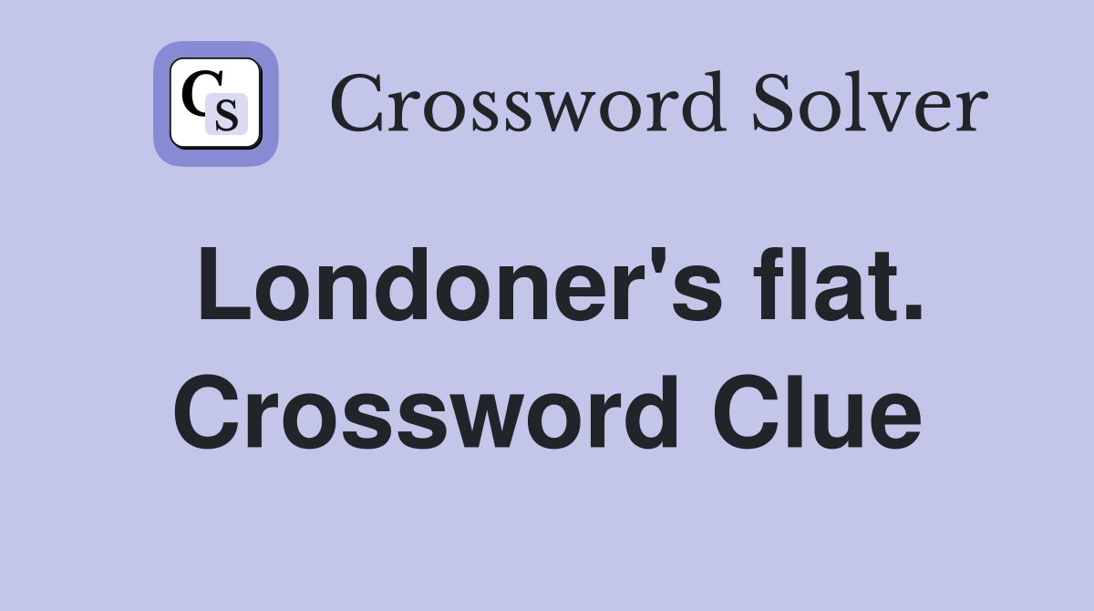 Londoner's flat. Crossword Clue
