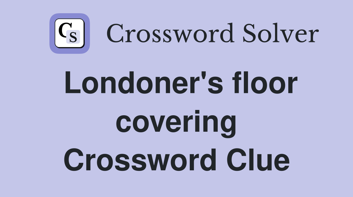 Londoner's floor covering Crossword Clue