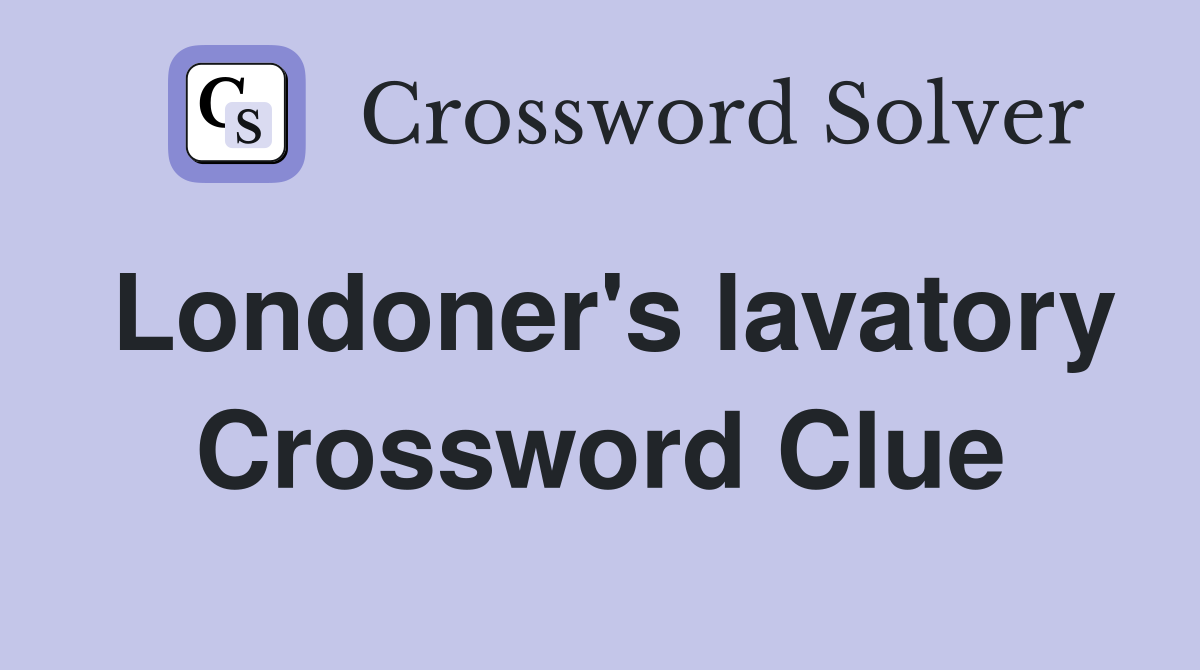 Londoner's lavatory Crossword Clue