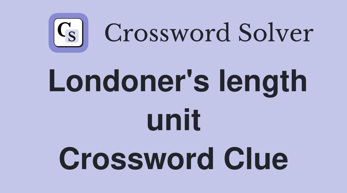 Londoner's length unit Crossword Clue