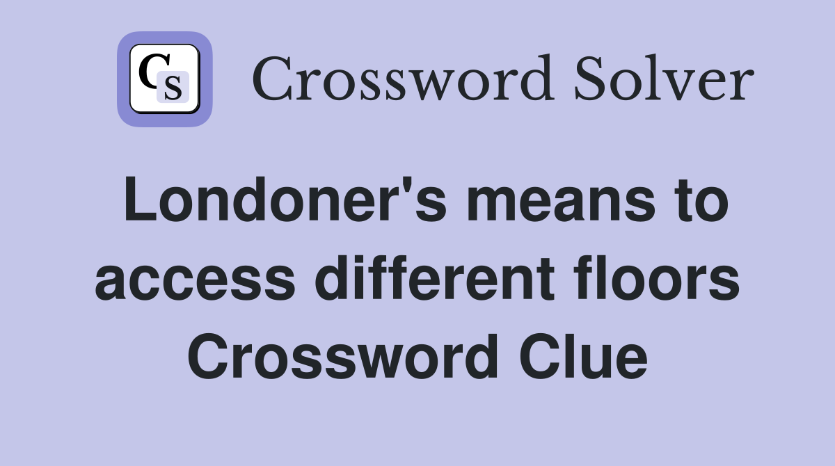 Londoner's means to access different floors Crossword Clue