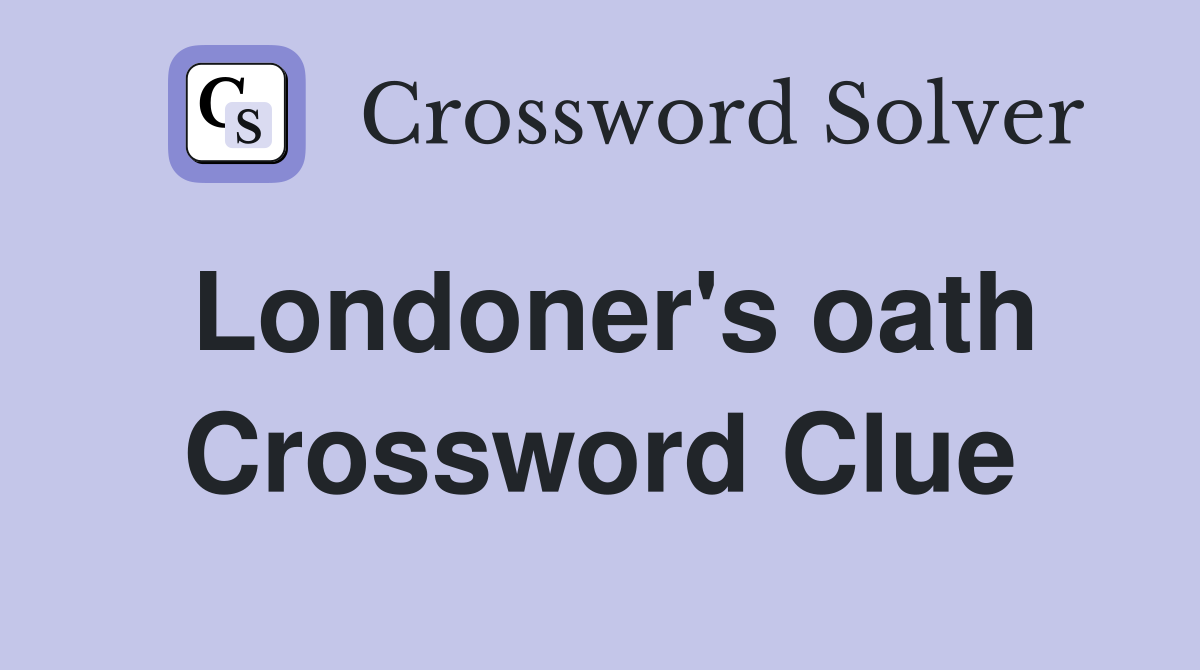 Londoner's oath Crossword Clue