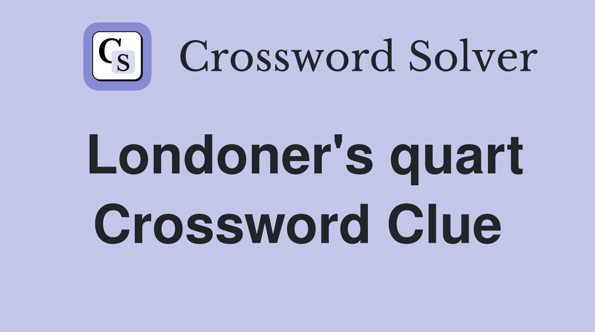 Londoner's quart Crossword Clue