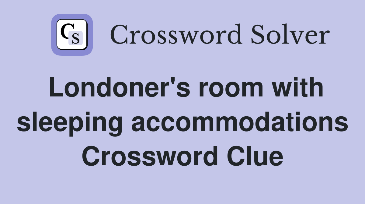 Londoner's room with sleeping accommodations Crossword Clue