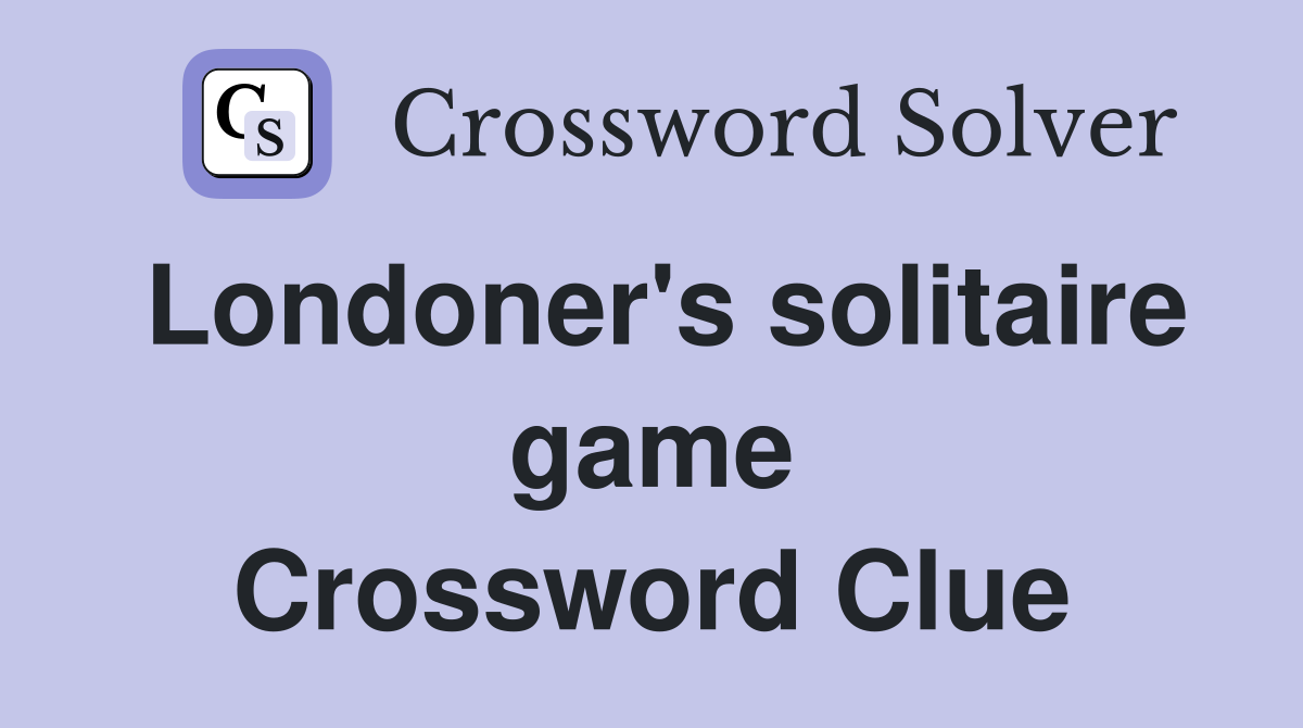Londoner's solitaire game Crossword Clue