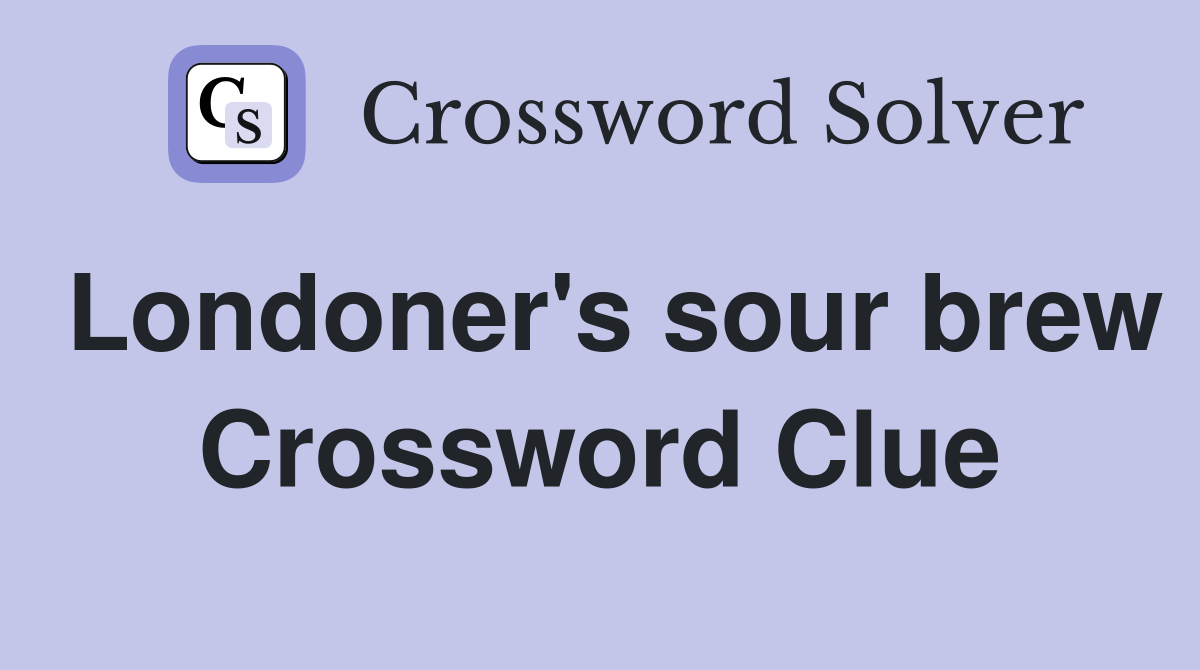 Londoner's sour brew Crossword Clue