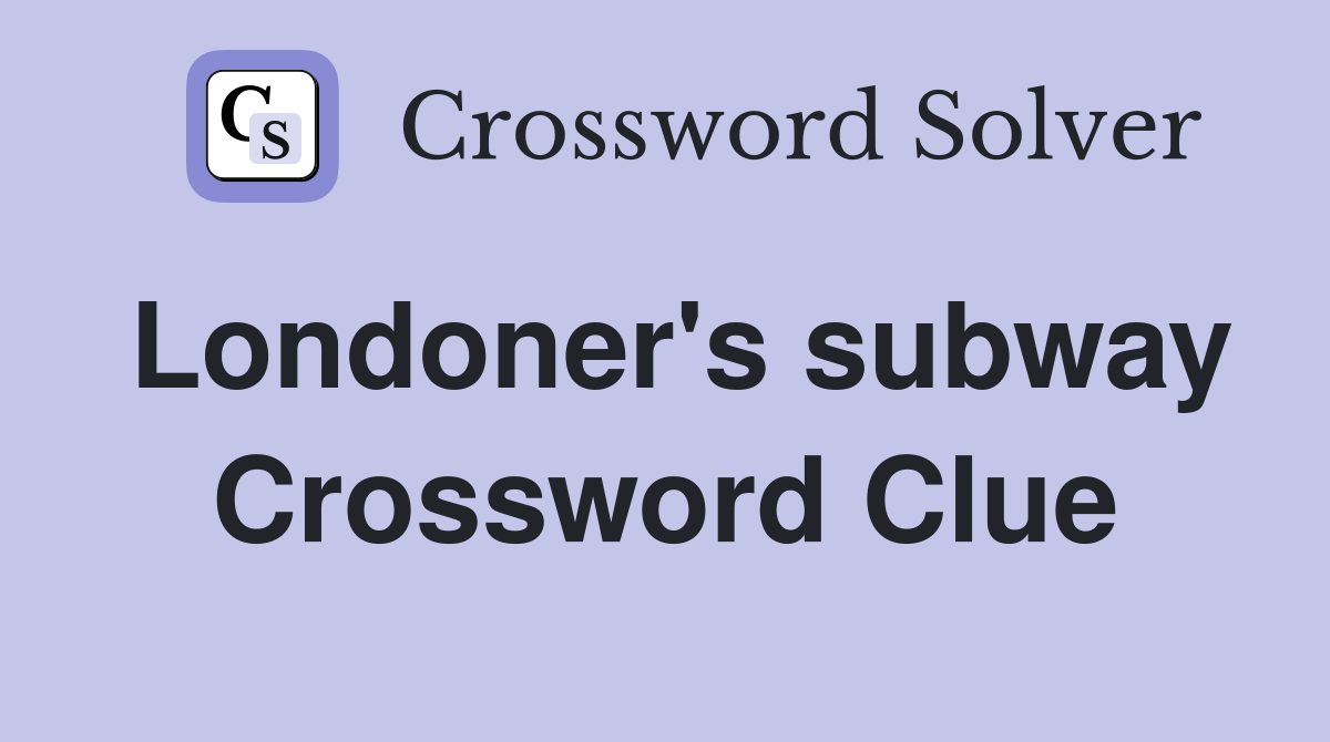 Londoner's subway Crossword Clue