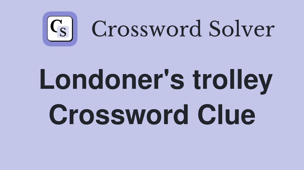 Londoner's trolley Crossword Clue