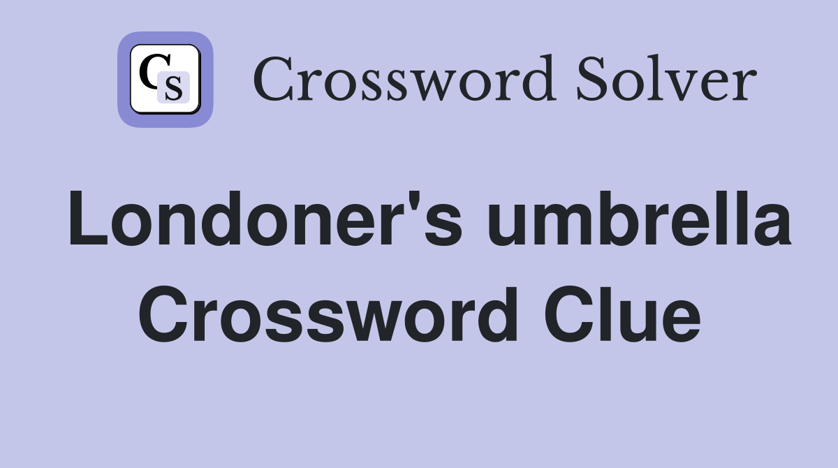 Londoner's umbrella Crossword Clue