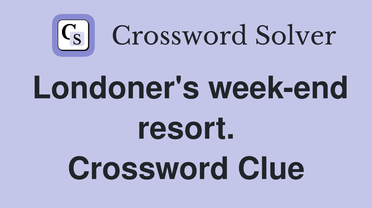 Londoner's week-end resort. Crossword Clue