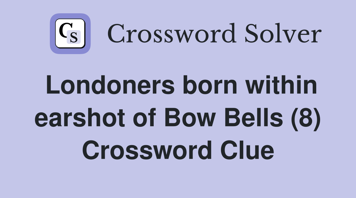 Londoners born within earshot of Bow Bells (8) Crossword Clue